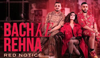 Bach Ke Rehna (Red Notice) Lyrics by Badshah, Divine, Jonita Gandhi, Mikey McCleary