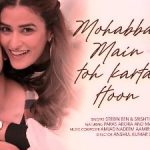 Mohabbat Main Toh Karta Hoon Lyrics by Stebin Ben, Srishti Bhandari