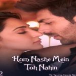 Hum Nashe Mein Toh Nahin Lyrics sung by Arijit Singh, Tulsi Kumar