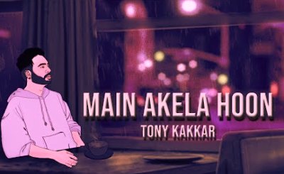 Main Akela Hoon Lyrics sung by Tony Kakkar