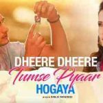Dheere Dheere Tumse Pyaar Hogaya Lyrics in Hindi + English Translation (धीरे धीरे तुमसे प्यार हो गया Lyrics in Hindi) sung by Stebin Ben